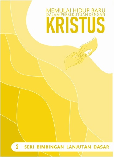 BLD 2: Memulai Hidup Baru Dalam Persekutuan Dengan Kristus